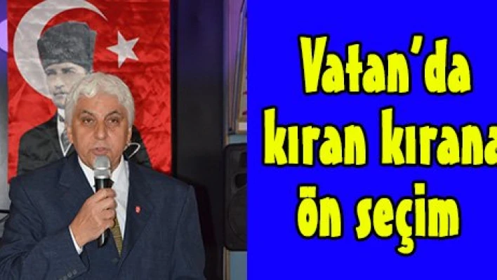Vatan'da kıran kırana ön seçim
