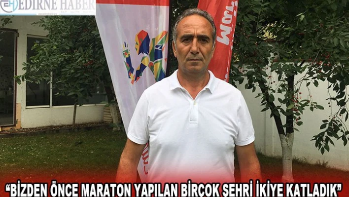 Akdağ 'Bizden önce maraton yapılan birçok şehri ikiye katladık'