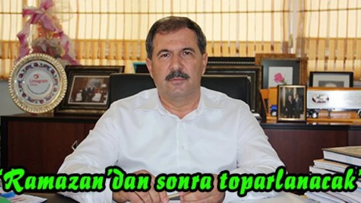 'Ramazan'dan sonra toparlanacak'