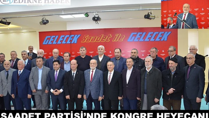 Saadet Partisi'nde 6'ıncı Olağan Kongre Heyecanı