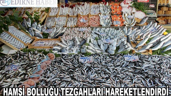 Hamsi bolluğu tezgahları hareketlendirdi