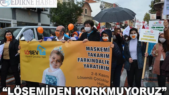 'Lösemiden Korkmuyoruz'