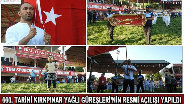 660. Tarihi Kırkpınar Yağlı Güreşleri'nin resmi açılışı yapıld