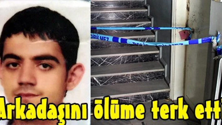 Arkadaşını ölüme terk etti