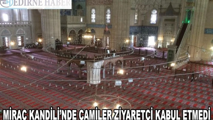 MİRAÇ KANDİLİ'NDE CAMİLER ZİYARETÇİ KABUL ETMEDİ