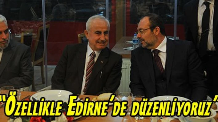 'Özellikle Edirne'de düzenliyoruz'