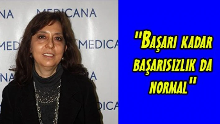'Başarı kadar başarısızlık da normal'