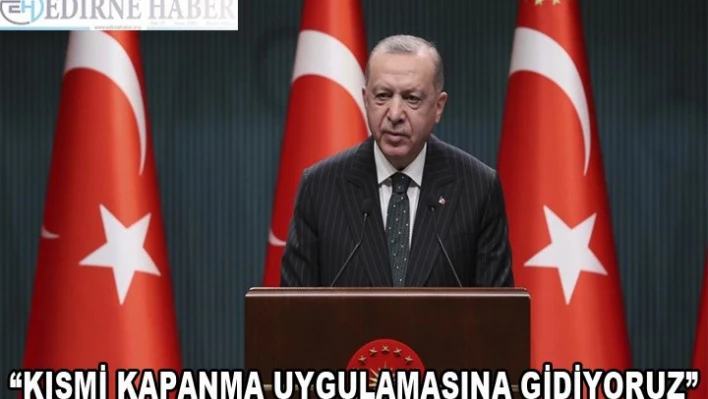 ' Kısmi kapanma uygulamasına geçiyoruz'
