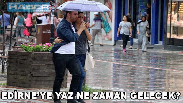 Edirneliler sıcak günleri bekliyor