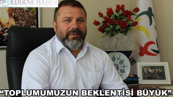 'Toplumumuzun beklentileri büyük'