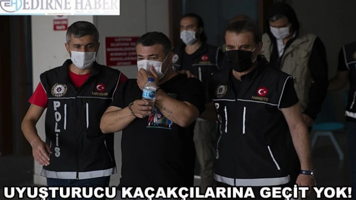 Uyuşturucu kaçakçılığına geçit yok!
