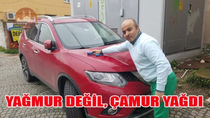 Yağmur değil, çamur yağdı