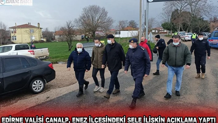 Edirne Valisi Canalp, Enez ilçesindeki sele ilişkin açıklama yaptı