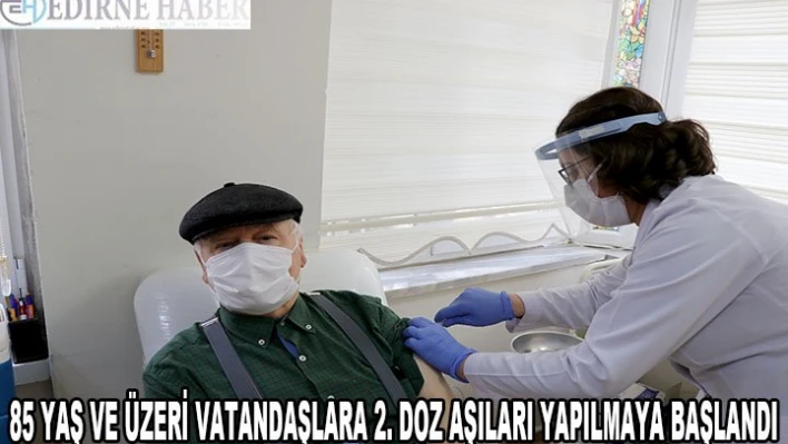 Edirne'de 85 yaş ve üzerindekilere 2. doz aşıları yapılmaya başlandı