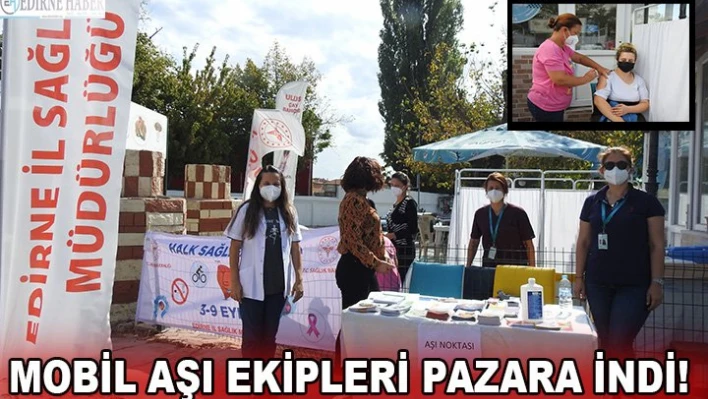 Mobil aşı ekipleri pazara indi!