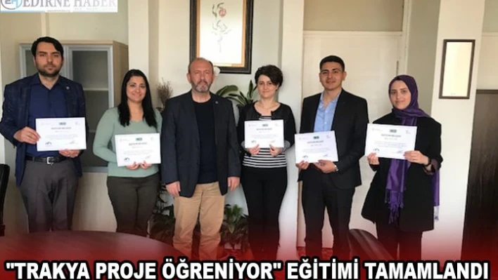 'Trakya Proje Öğreniyor' eğitimi tamamlandı