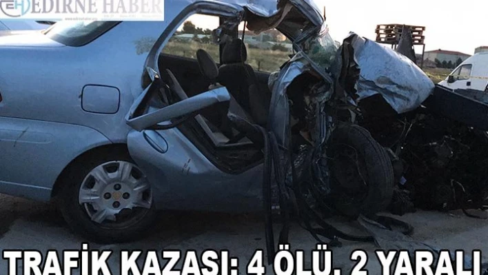 Edirne'de trafik kazası: 4 ölü, 2 yaralı