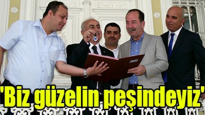 'Biz güzelin peşindeyiz'