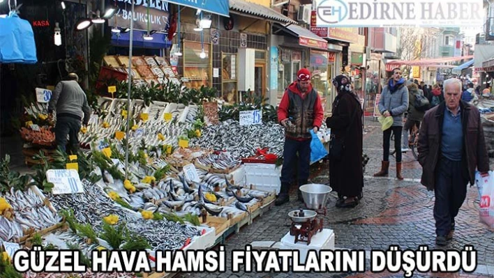Güzel hava hamsi fiyatlarını düşürdü