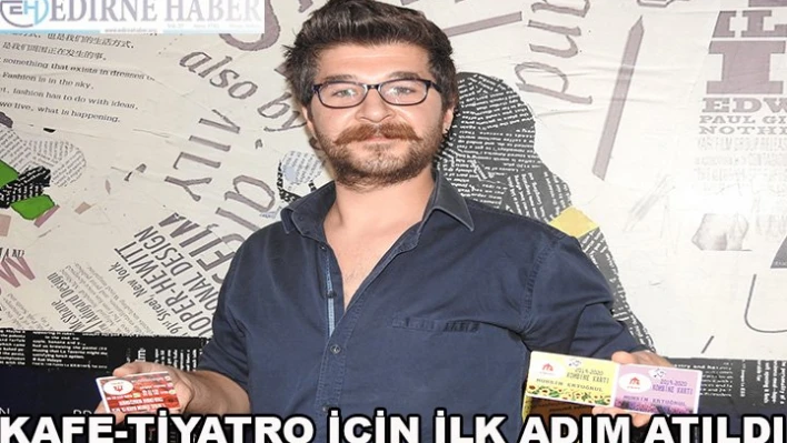 Kafe â€' Tiyatro için ilk adım atıldı