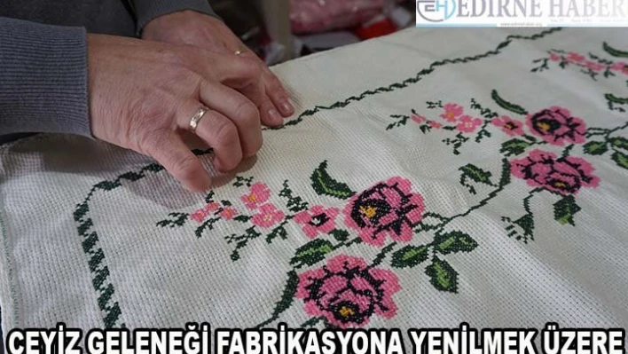 Çeyiz geleneği fabrikasyona yenilmek üzere
