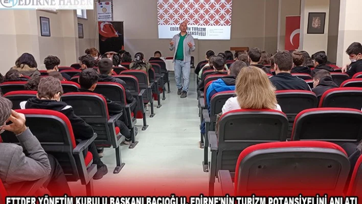 ETTDER YÖNETİM KURULU BAŞKANI BACIOĞLU, EDİRNE'NİN TURİZM POTANSİYELİNİ ANLATI