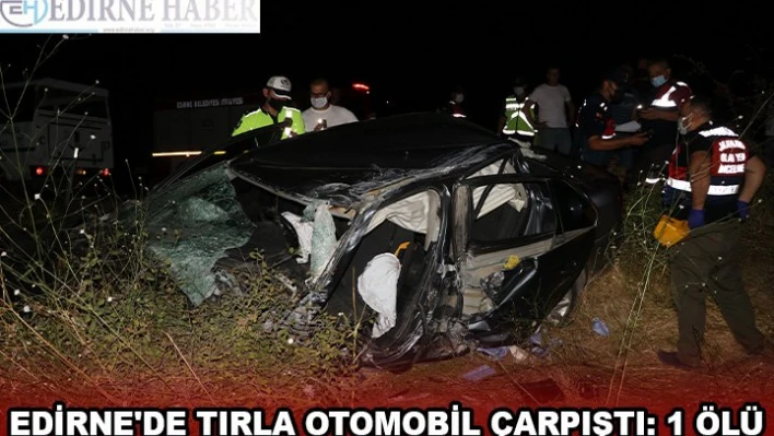 Edirne'de tırla otomobil çarpıştı