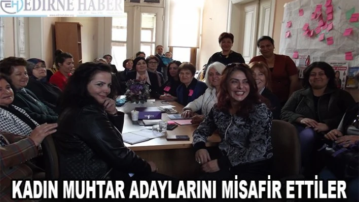 Kadın muhtar adaylarını misafir ettiler