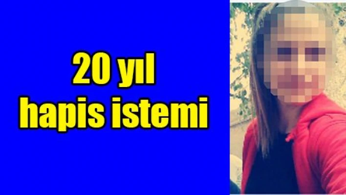 20 yıl hapis istemi