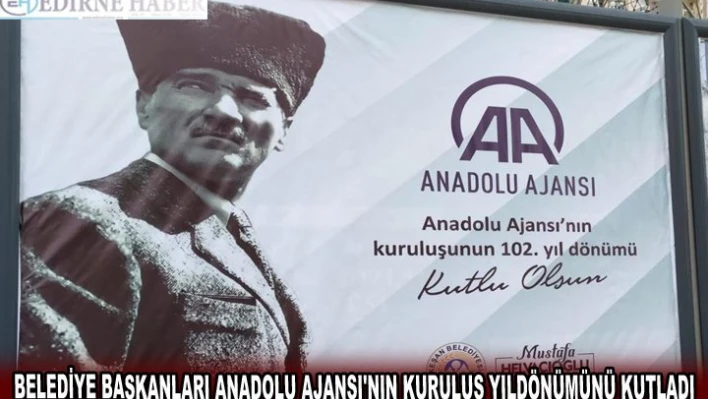 BELEDİYE BAŞKANLARI ANADOLU AJANSI'NIN KURULUŞ YILDÖNÜMÜNÜ KUTLADI