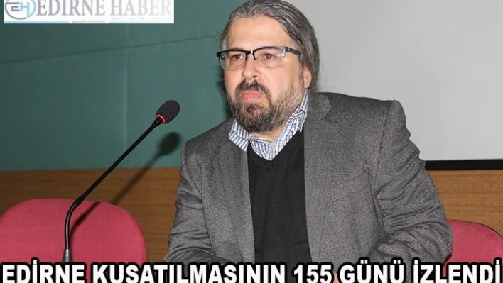 Edirne Kuşatılmasının 155 Günü İzlendi