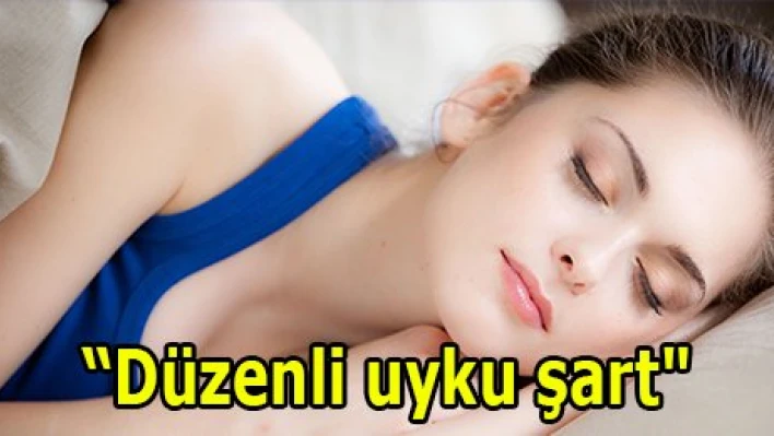 'Düzenli uyku şart'