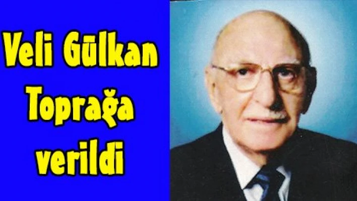 Veli Gülkan Toprağa verildi