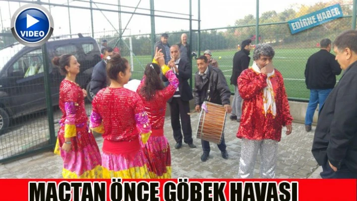 Maçtan önce göbek attılar