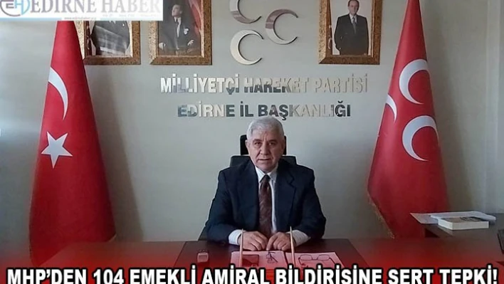 MHP'DEN 104 EMEKLİ AMİRAL BİLDİRİSİNE SERT TEPKİ!