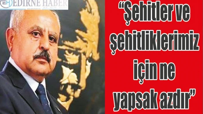 'Şehitler ve şehitliklerimiz için ne yapsak azdır'