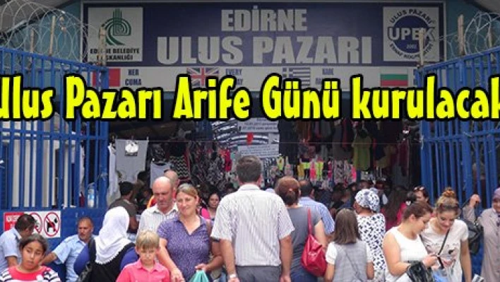 Ulus Pazarı Arife Günü kurulacak