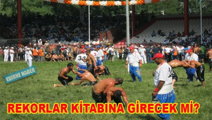 Kırkpınar Yağlı Güreşleri rekorlar kitabına girecek mi?