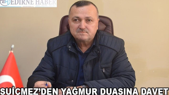 Suiçmez'den yağmur duasına davet