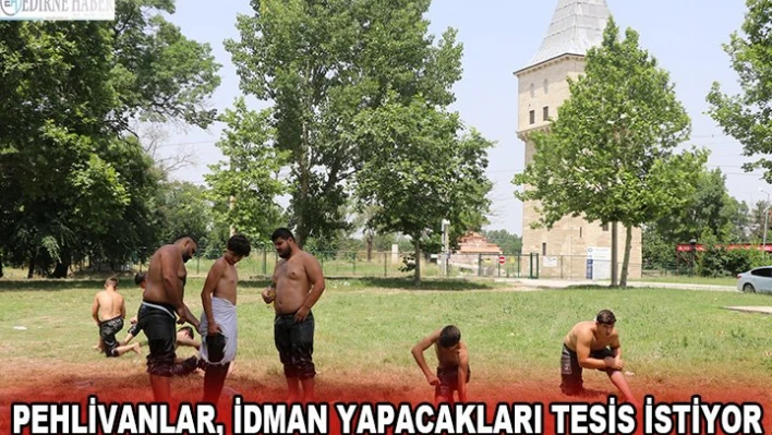 Pehlivanlar, idman yapacakları tesis istiyor