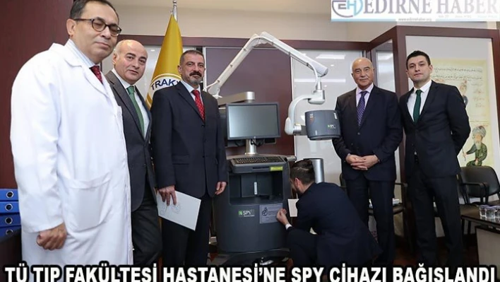 TÜ Tıp Fakültesi Hastanesi'ne SPY cihazı bağışlandı