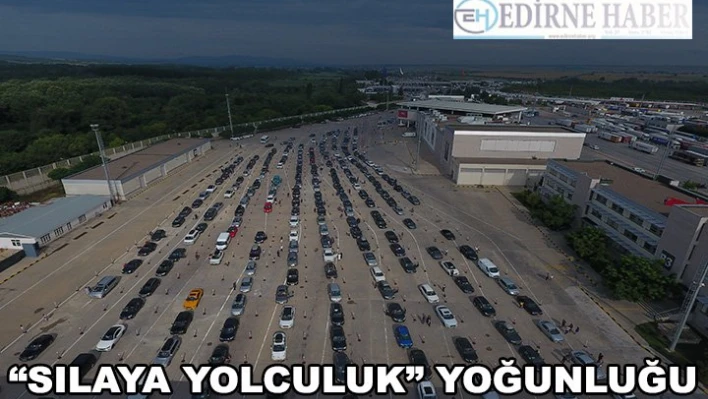 Kapıkule'de 'sılaya yolculuk' yoğunluğu