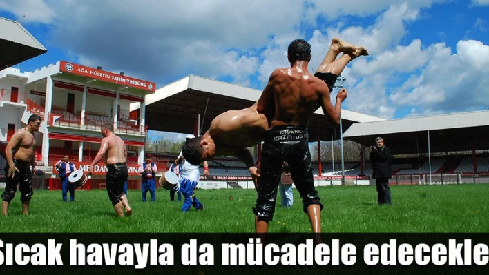 Sıcak hava zorlayacak