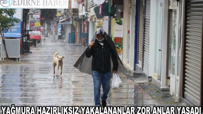 Yağmura hazırlıksız yakalananlar zor anlar yaşadı
