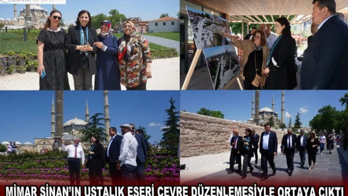 MİMAR SİNAN'IN USTALIK ESERİ ÇEVRE DÜZENLEMESİYLE ORTAYA ÇIKTI