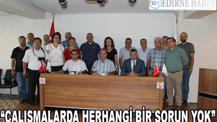 'Çalışmalarda herhangi bir sorun yok'