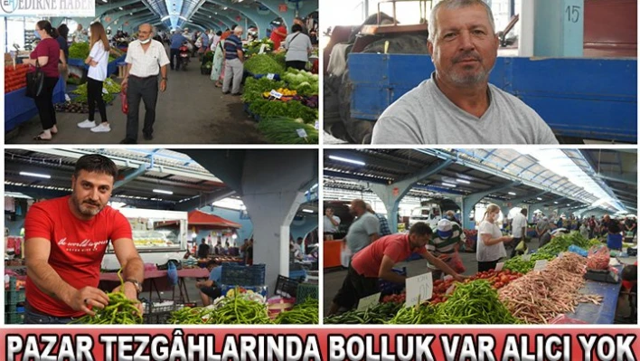 Pazar tezg&acirchlarında bolluk var alıcı yok