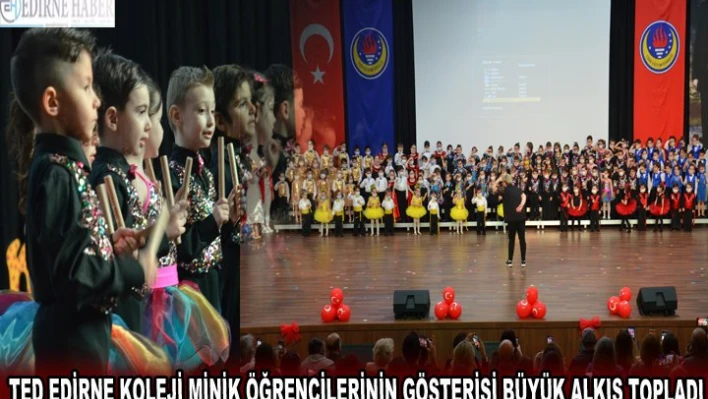 TED Edirne Koleji minik öğrencilerinin gösterisi büyük alkış topladı