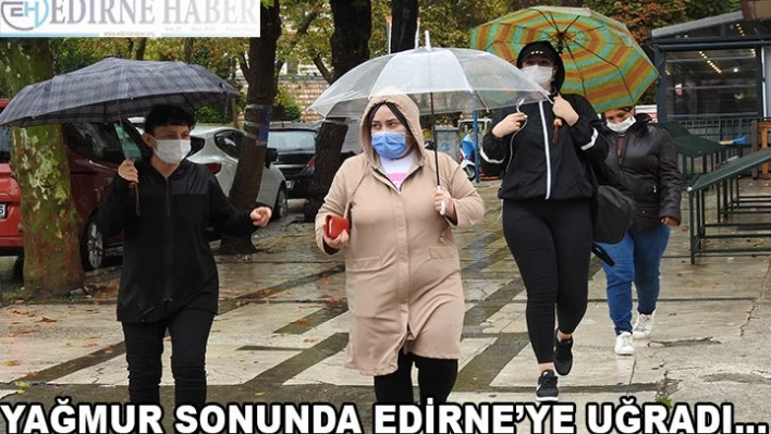 YAĞMUR SONUNDA EDİRNE'YE UĞRADIâ€¦