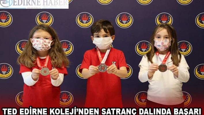 TED EDİRNE KOLEJİ'NDEN SATRANÇ DALINDA BAŞARI